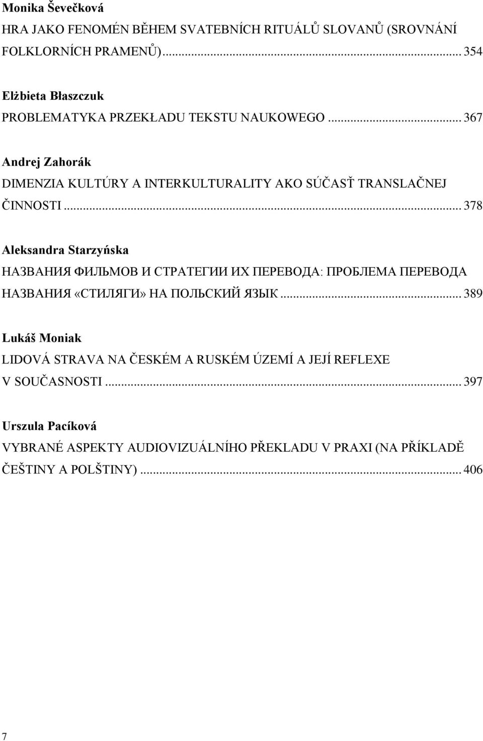 .. 367 Andrej Zahorák DIMENZIA KULTÚRY A INTERKULTURALITY AKO SÚČASŤ TRANSLAČNEJ ČINNOSTI.