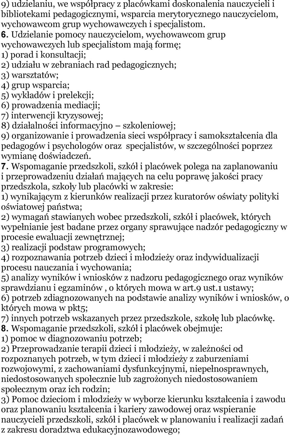 wykładów i prelekcji; 6) prowadzenia mediacji; 7) interwencji kryzysowej; 8) działalności informacyjno szkoleniowej; 9) organizowanie i prowadzenia sieci współpracy i samokształcenia dla pedagogów i