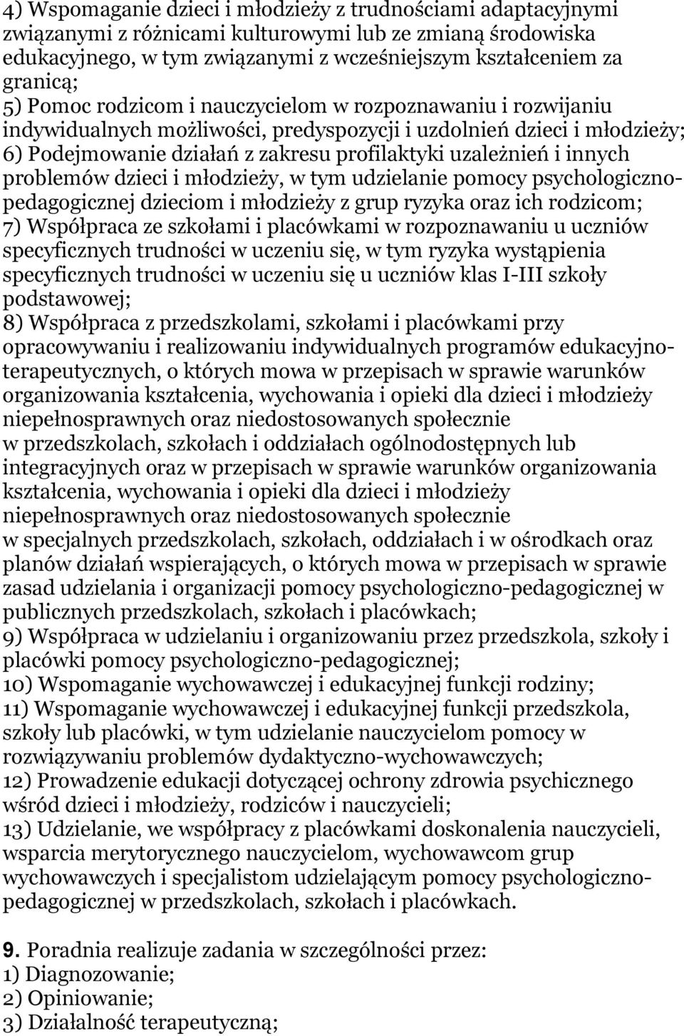 problemów dzieci i młodzieży, w tym udzielanie pomocy psychologicznopedagogicznej dzieciom i młodzieży z grup ryzyka oraz ich rodzicom; 7) Współpraca ze szkołami i placówkami w rozpoznawaniu u