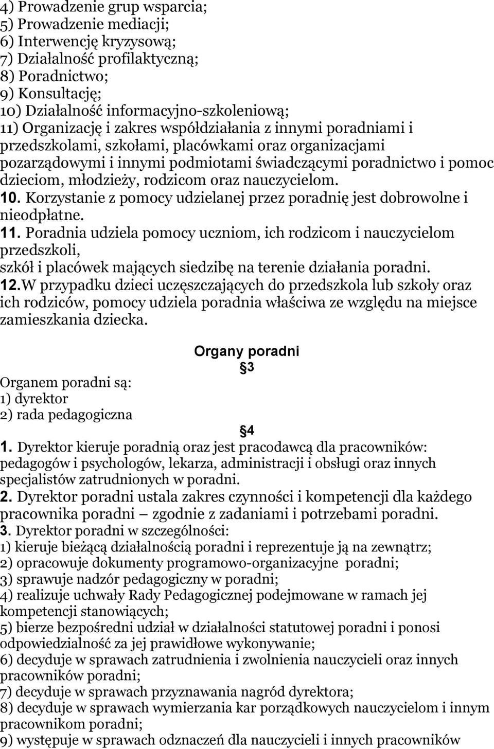 młodzieży, rodzicom oraz nauczycielom. 10. Korzystanie z pomocy udzielanej przez poradnię jest dobrowolne i nieodpłatne. 11.