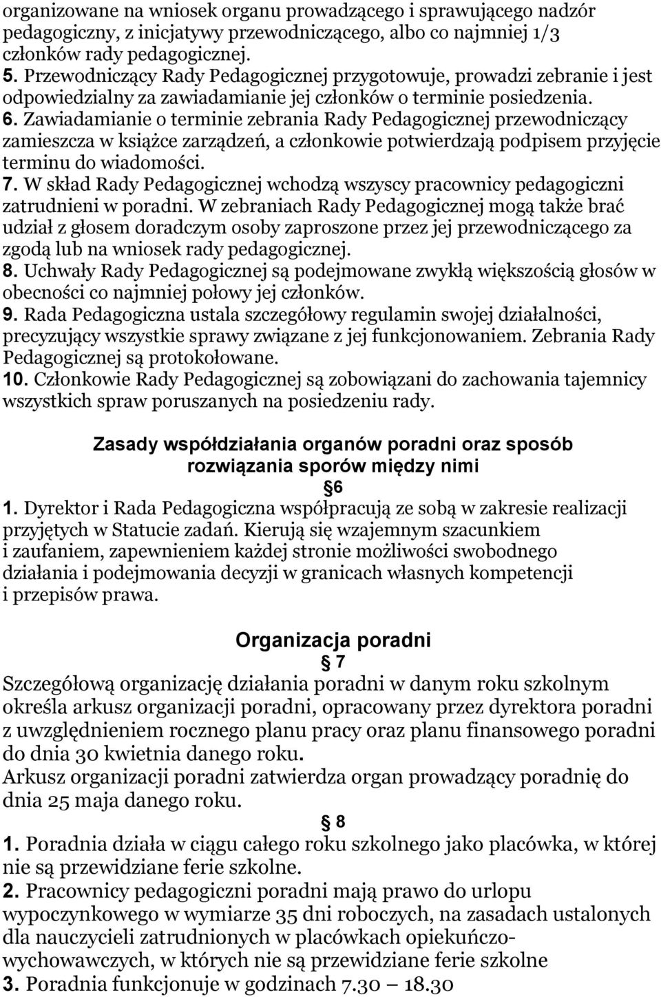 Zawiadamianie o terminie zebrania Rady Pedagogicznej przewodniczący zamieszcza w książce zarządzeń, a członkowie potwierdzają podpisem przyjęcie terminu do wiadomości. 7.