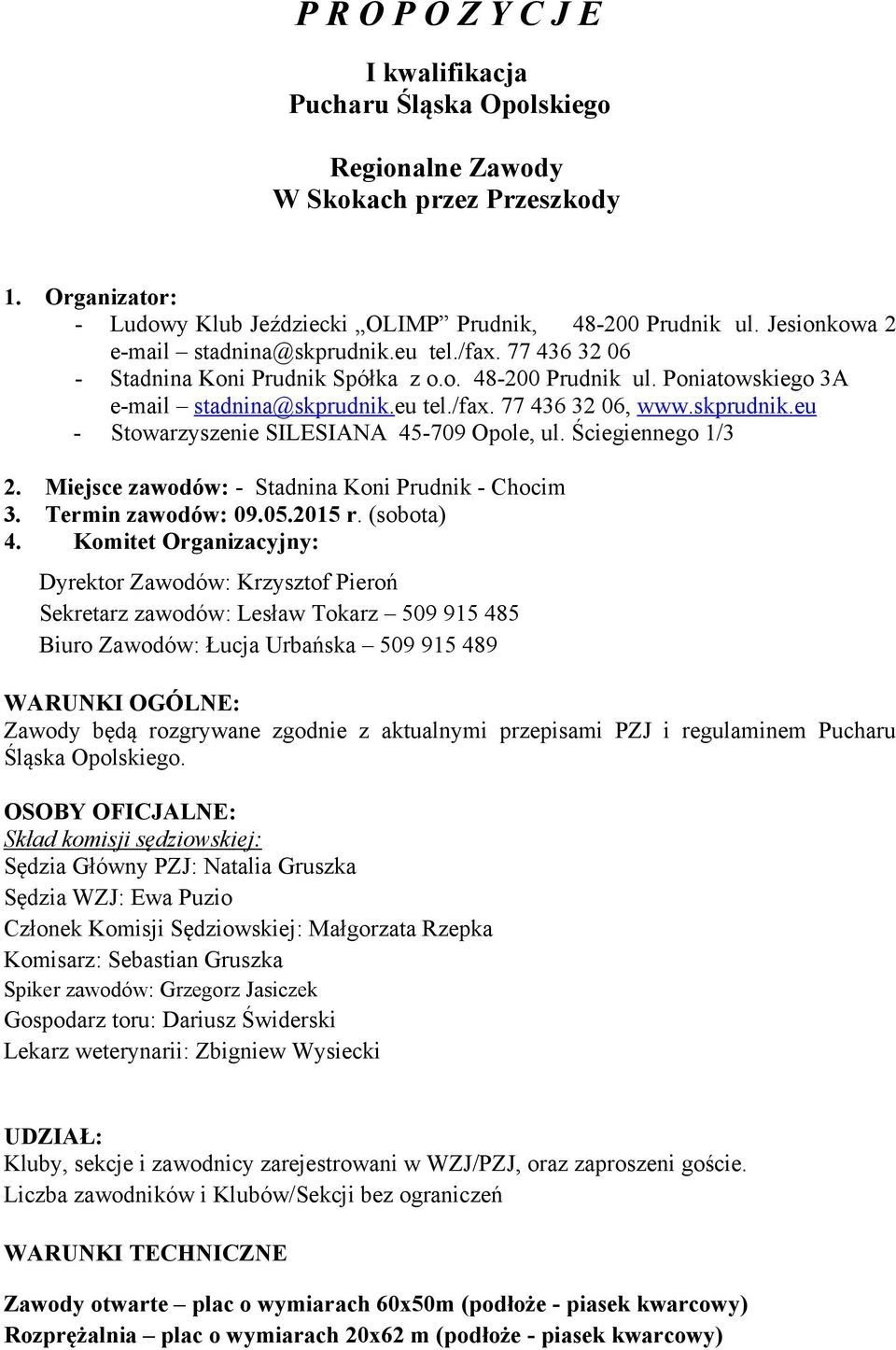 skprudnik.eu - Stowarzyszenie SILESIANA 45-709 Opole, ul. Ściegiennego 1/3 2. Miejsce zawodów: - Stadnina Koni Prudnik - Chocim 3. Termin zawodów: 09.05.2015 r. (sobota) 4.