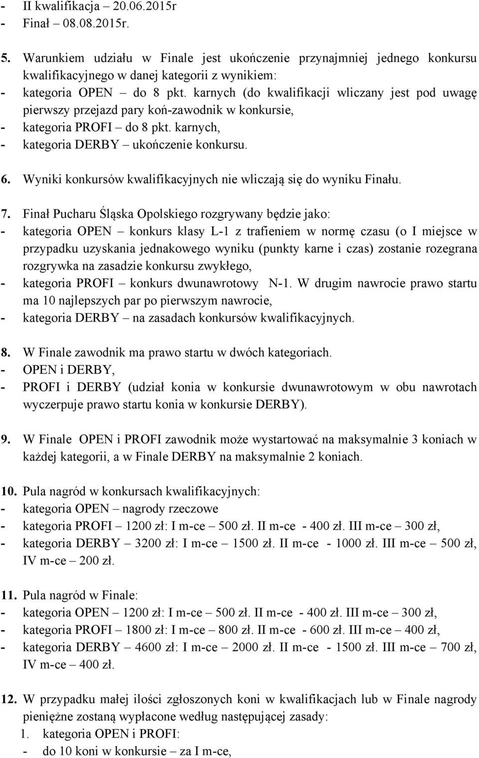 Wyniki konkursów kwalifikacyjnych nie wliczają się do wyniku Finału. 7.