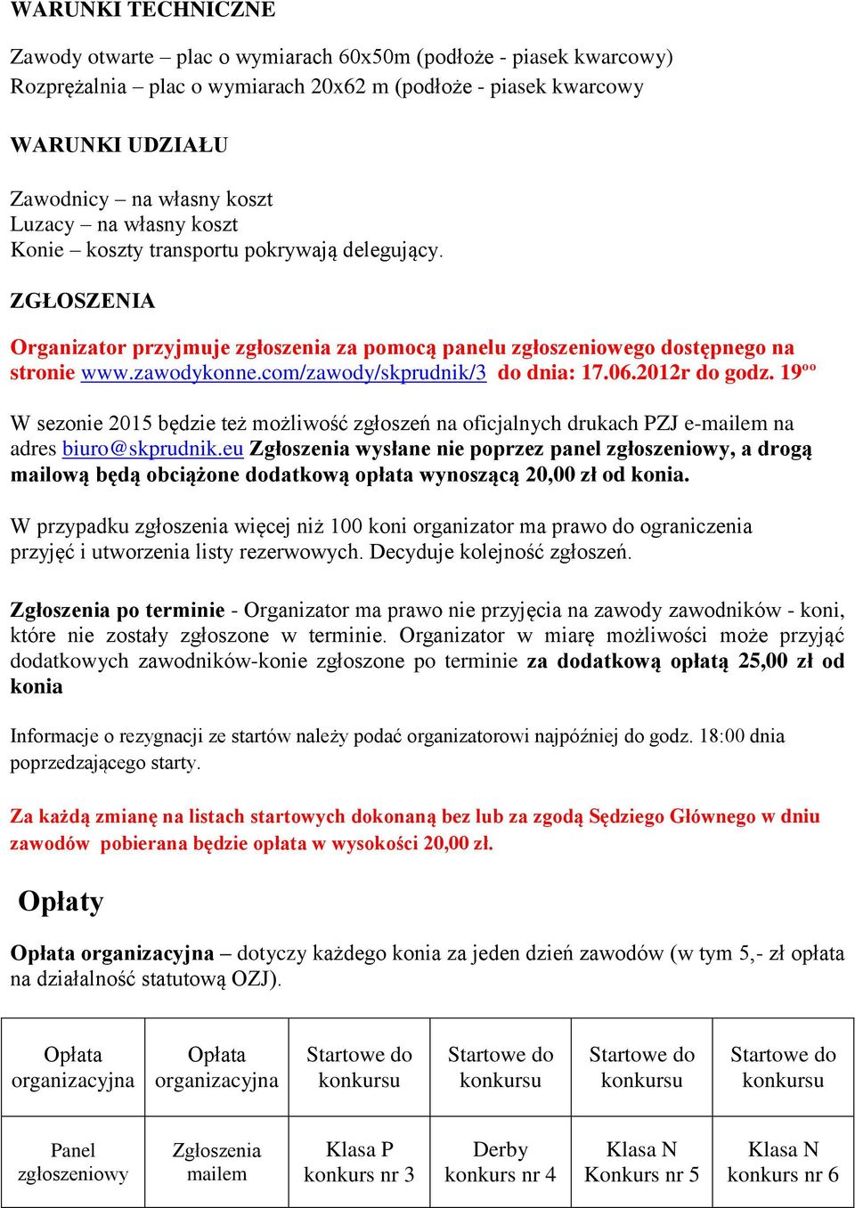 com/zawody/skprudnik/3 do dnia: 17.06.2012r do godz. 19ºº W sezonie 2015 będzie też możliwość zgłoszeń na oficjalnych drukach PZJ e-mailem na adres biuro@skprudnik.