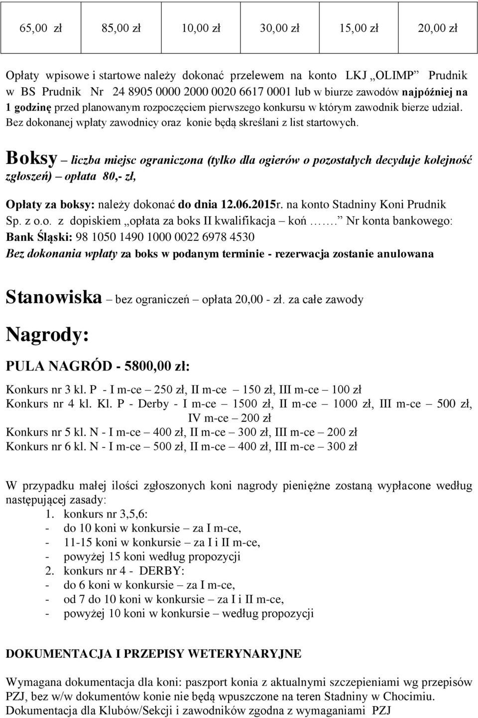 Boksy liczba miejsc ograniczona (tylko dla ogierów o pozostałych decyduje kolejność zgłoszeń) opłata 80,- zł, Opłaty za boksy: należy dokonać do dnia 12.06.2015r. na konto Stadniny Koni Prudnik Sp.