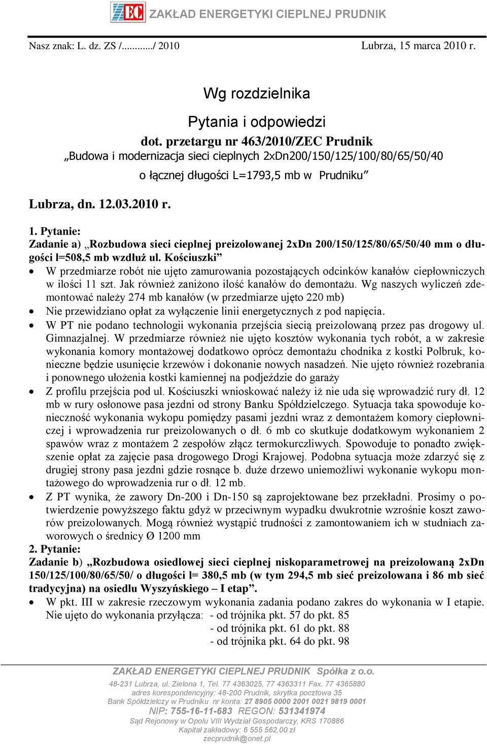 Pytanie: Zadanie a) Rozbudowa sieci cieplnej preizolowanej 2xDn 200/150/125/80/65/50/40 mm o długości l=508,5 mb wzdłuż ul.