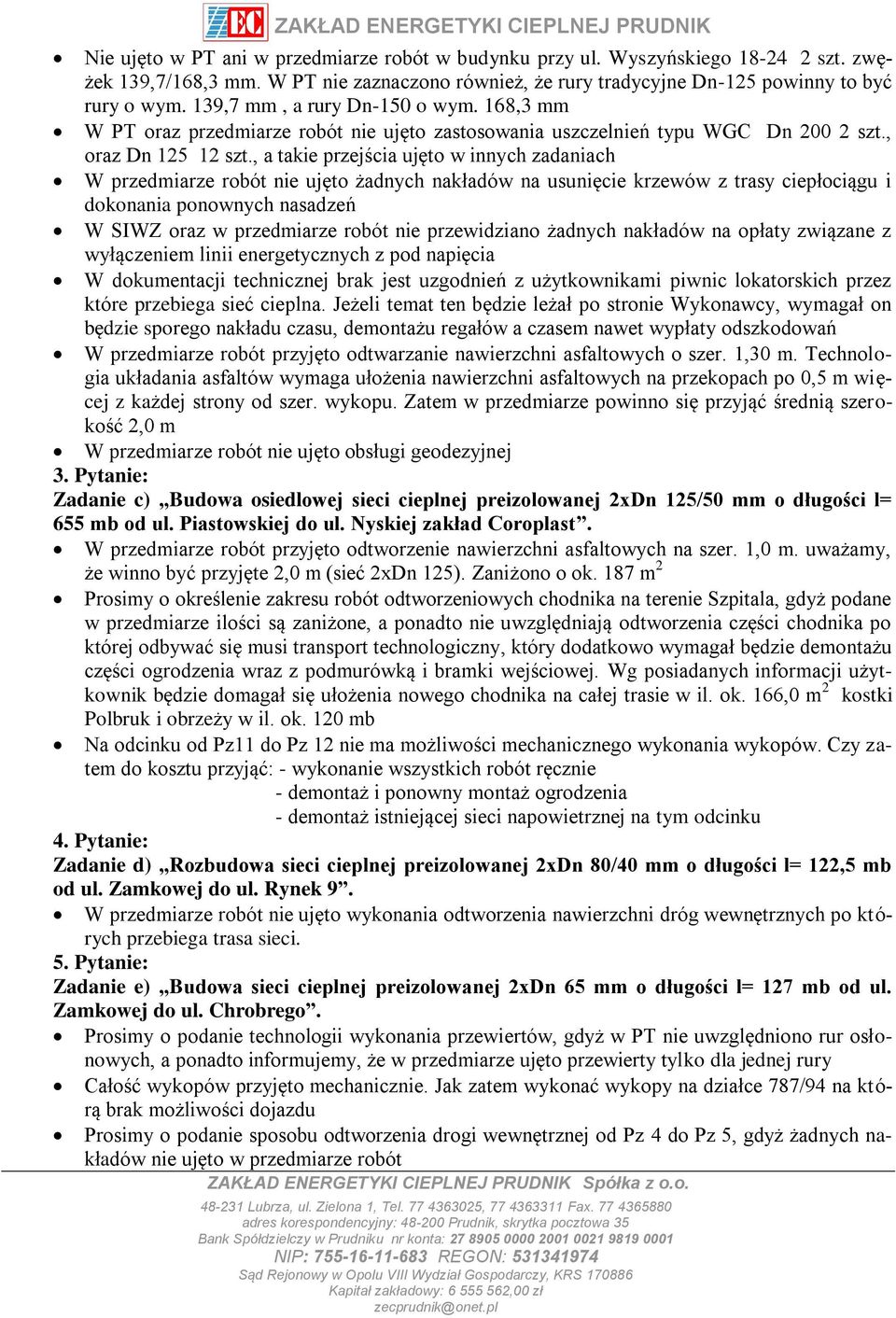 , a takie przejścia ujęto w innych zadaniach W przedmiarze robót nie ujęto żadnych nakładów na usunięcie krzewów z trasy ciepłociągu i dokonania ponownych nasadzeń W SIWZ oraz w przedmiarze robót nie