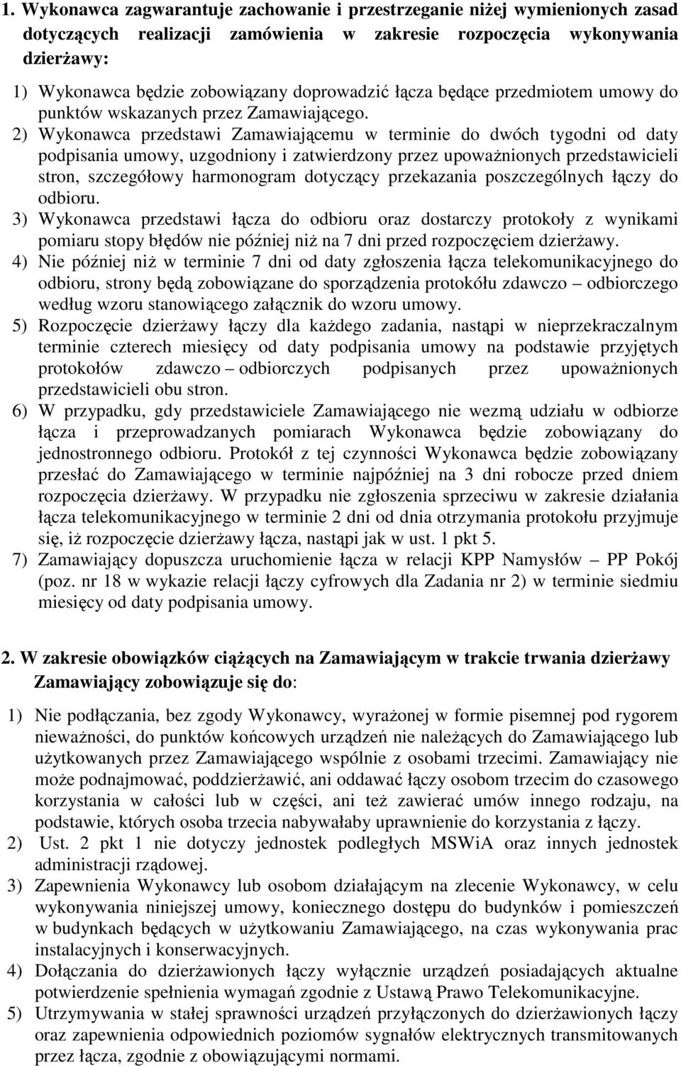 2) Wykonawca przedstawi Zamawiającemu w terminie do dwóch tygodni od daty podpisania umowy, uzgodniony i zatwierdzony przez upowaŝnionych przedstawicieli stron, szczegółowy harmonogram dotyczący