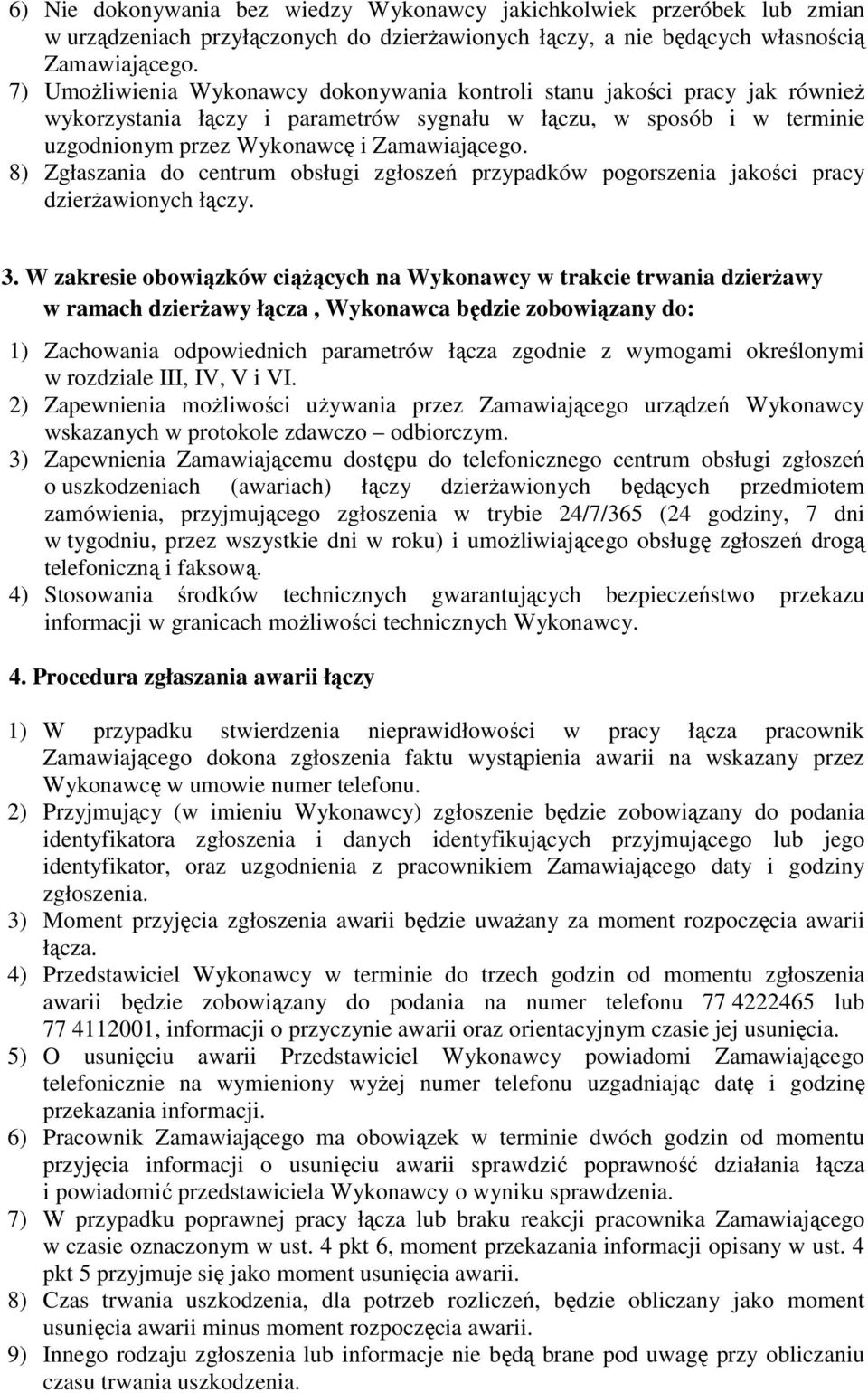 8) Zgłaszania do centrum obsługi zgłoszeń przypadków pogorszenia jakości pracy dzierŝawionych łączy. 3.