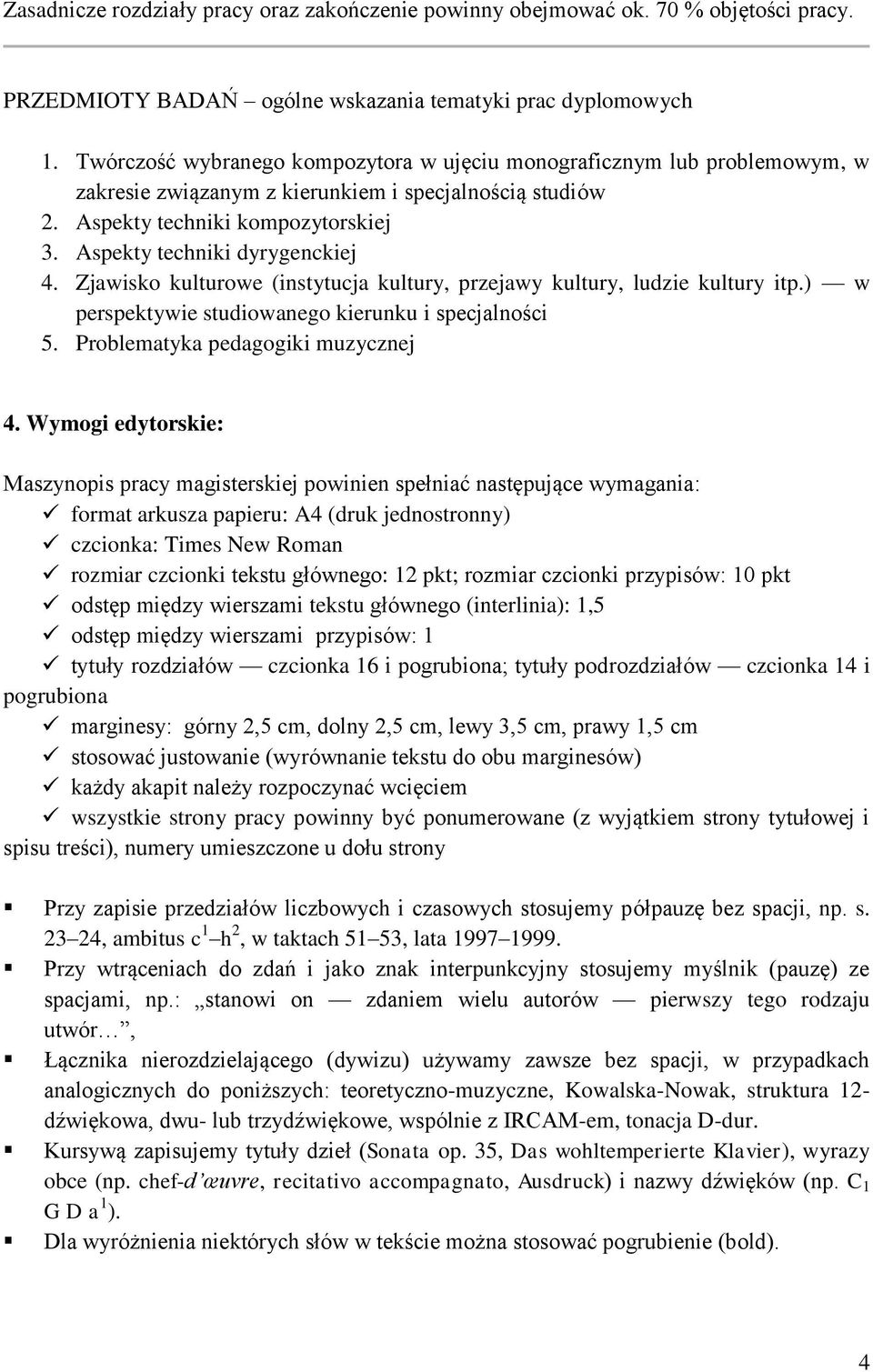 Aspekty techniki dyrygenckiej 4. Zjawisko kulturowe (instytucja kultury, przejawy kultury, ludzie kultury itp.) w perspektywie studiowanego kierunku i specjalności 5.