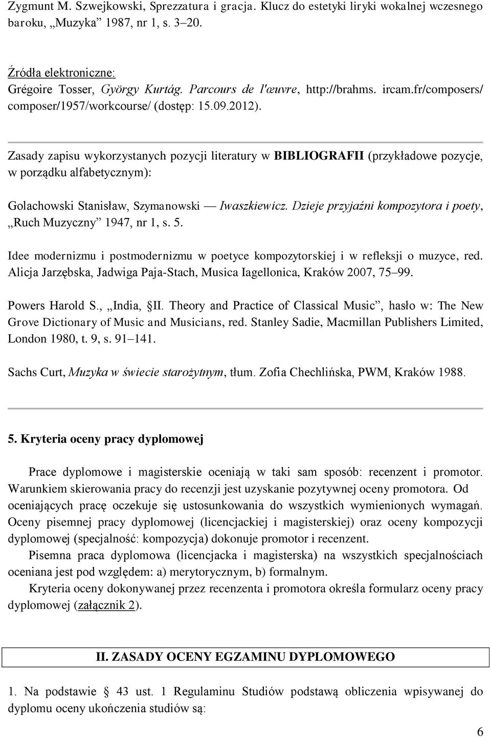 Zasady zapisu wykorzystanych pozycji literatury w BIBLIOGRAFII (przykładowe pozycje, w porządku alfabetycznym): Golachowski Stanisław, Szymanowski Iwaszkiewicz.