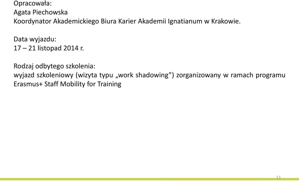 Rodzaj odbytego szkolenia: wyjazd szkoleniowy (wizyta typu work