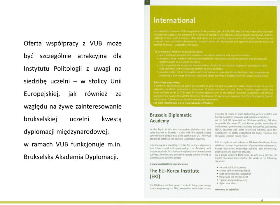 również ze względu na żywe zainteresowanie brukselskiej uczelni kwestą