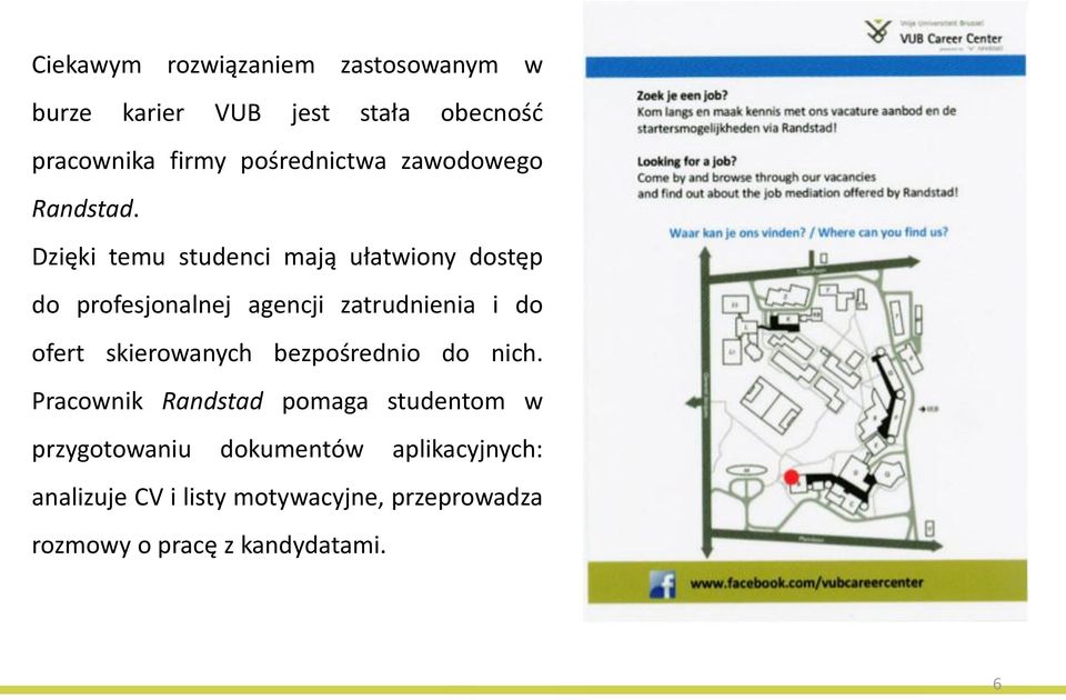 Dzięki temu studenci mają ułatwiony dostęp do profesjonalnej agencji zatrudnienia i do ofert