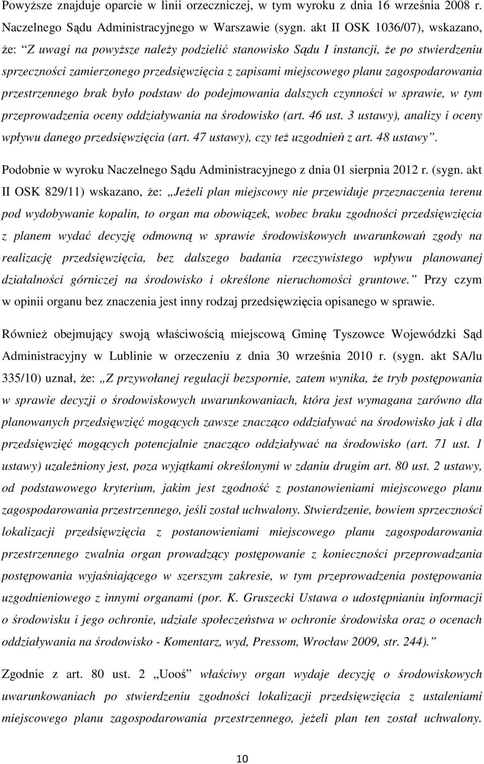 zagospodarowania przestrzennego brak było podstaw do podejmowania dalszych czynności w sprawie, w tym przeprowadzenia oceny oddziaływania na środowisko (art. 46 ust.