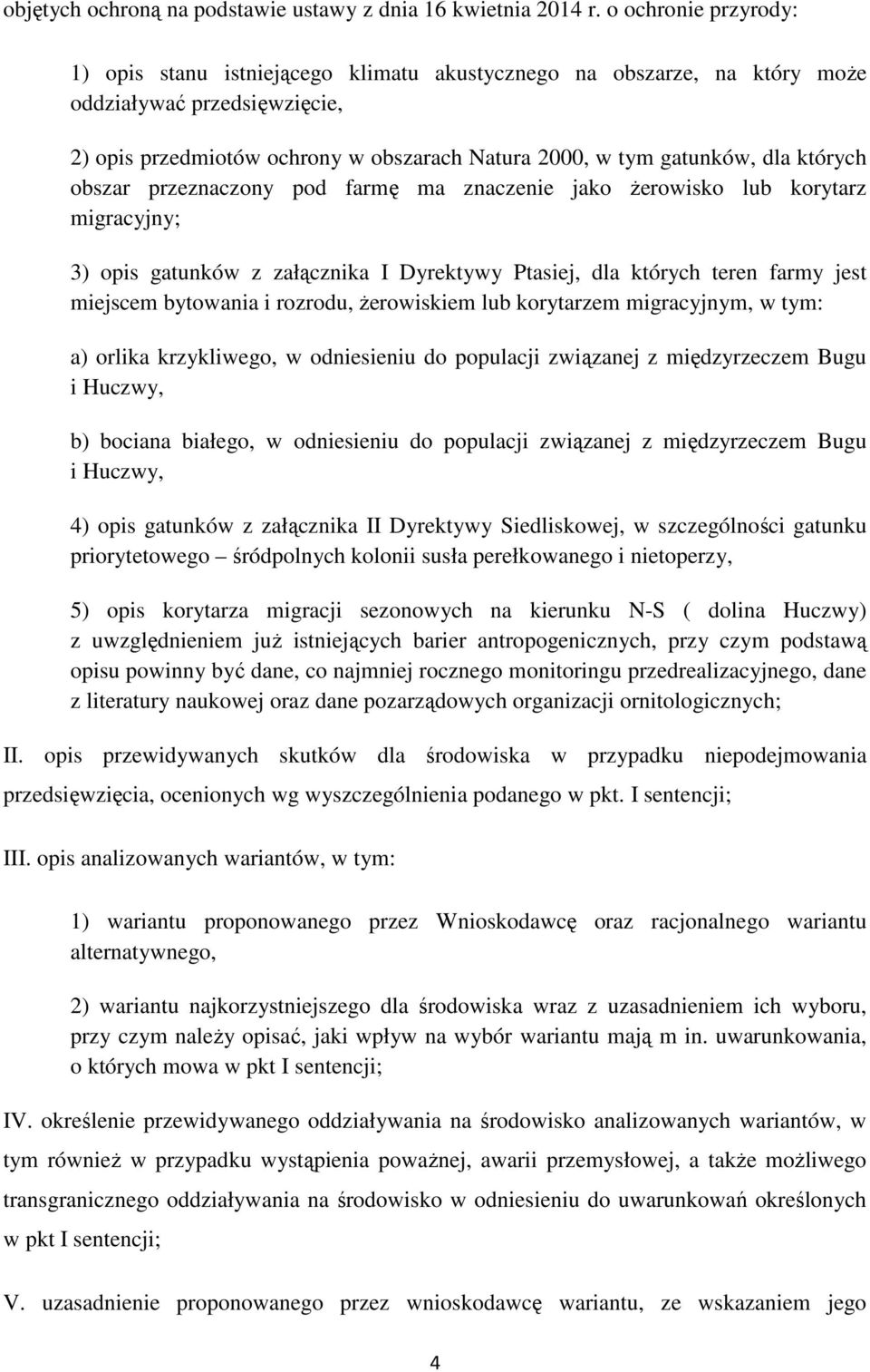 których obszar przeznaczony pod farmę ma znaczenie jako Ŝerowisko lub korytarz migracyjny; 3) opis gatunków z załącznika I Dyrektywy Ptasiej, dla których teren farmy jest miejscem bytowania i