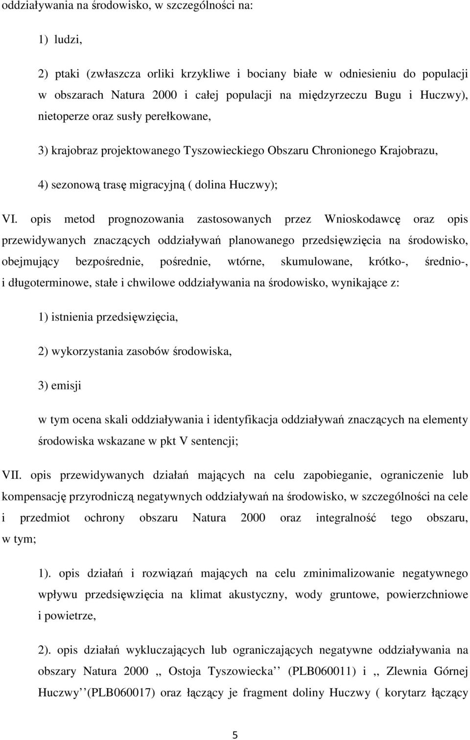 opis metod prognozowania zastosowanych przez Wnioskodawcę oraz opis przewidywanych znaczących oddziaływań planowanego przedsięwzięcia na środowisko, obejmujący bezpośrednie, pośrednie, wtórne,