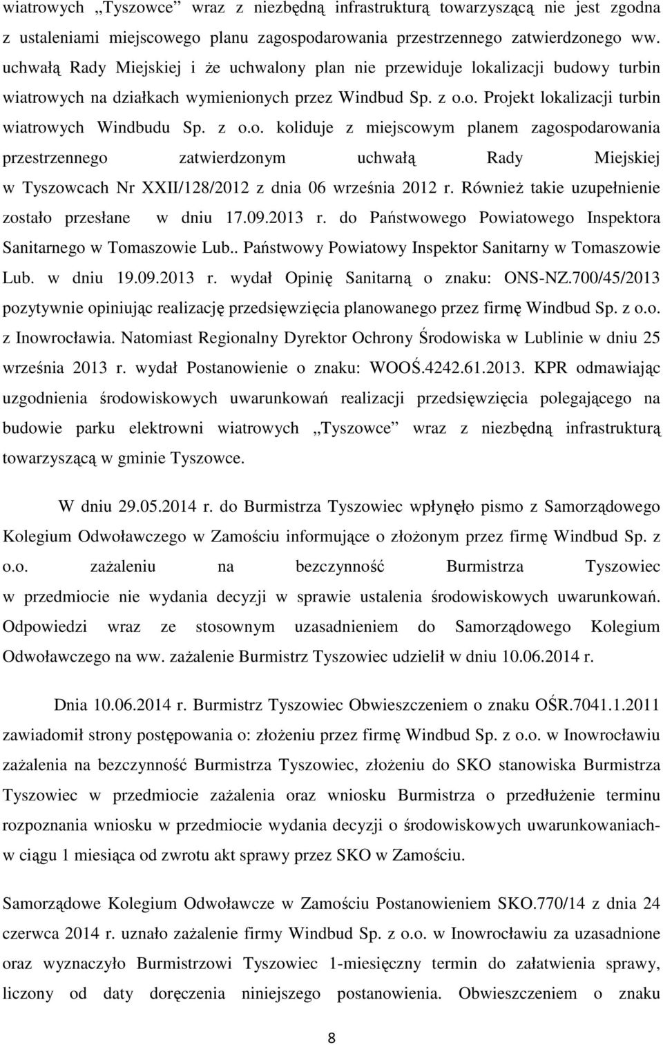 z o.o. koliduje z miejscowym planem zagospodarowania przestrzennego zatwierdzonym uchwałą Rady Miejskiej w Tyszowcach Nr XXII/128/2012 z dnia 06 września 2012 r.