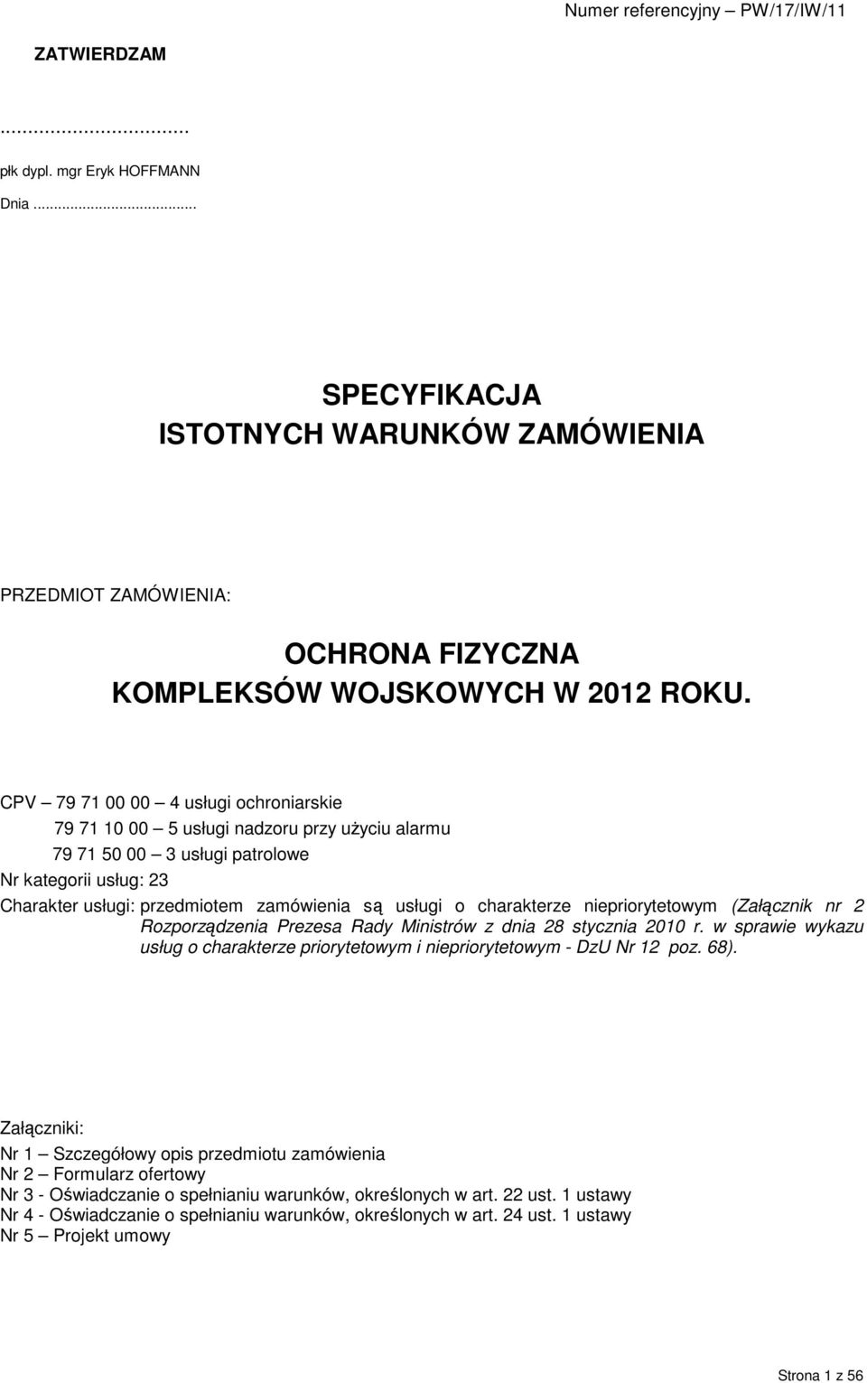 charakterze niepriorytetowym (Załącznik nr 2 Rozporządzenia Prezesa Rady Ministrów z dnia 28 stycznia 2010 r. w sprawie wykazu usług o charakterze priorytetowym i niepriorytetowym - DzU Nr 12 poz.