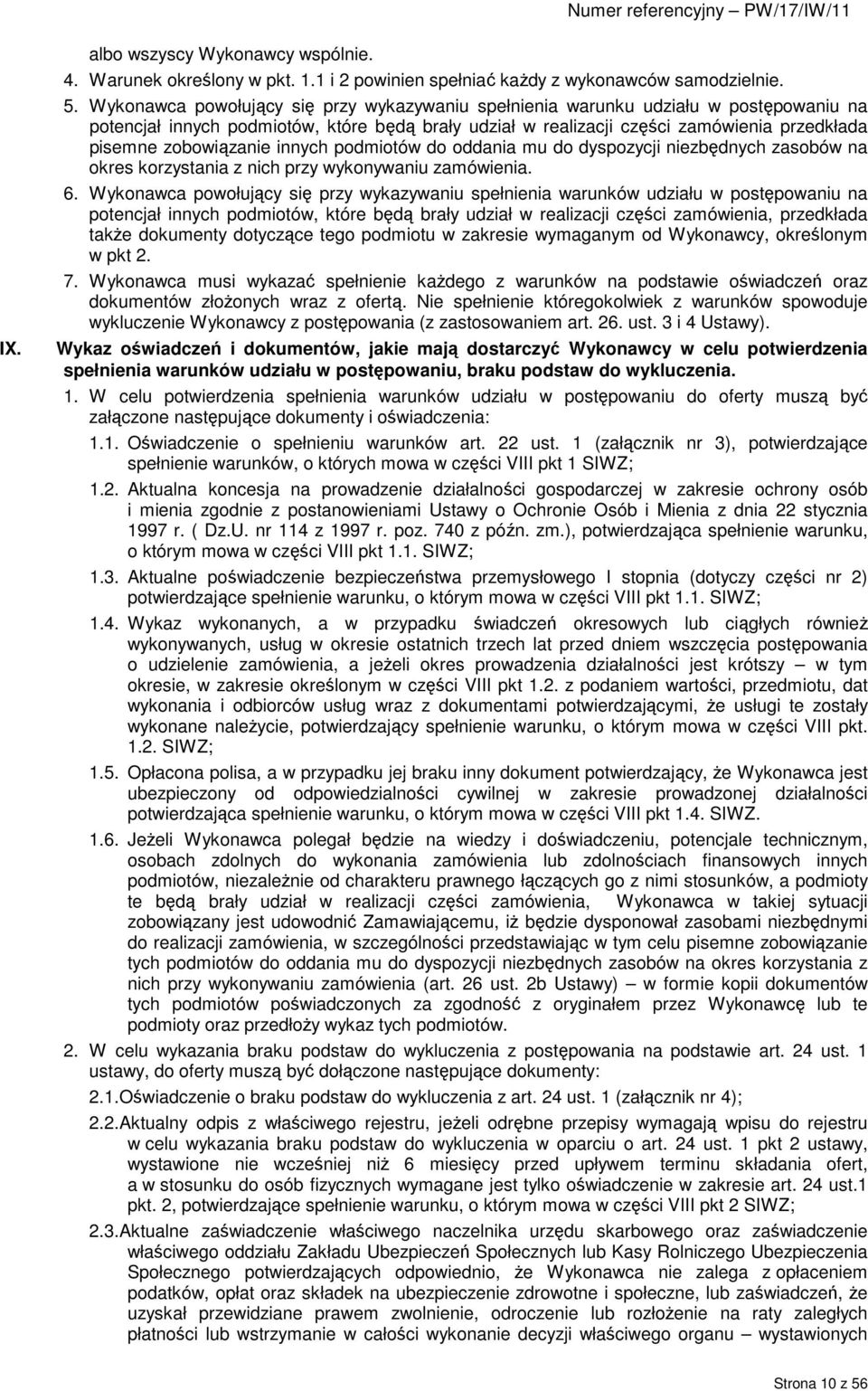 zobowiązanie innych podmiotów do oddania mu do dyspozycji niezbędnych zasobów na okres korzystania z nich przy wykonywaniu zamówienia. 6.