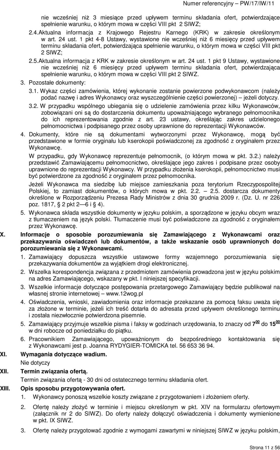 1 pkt 4-8 Ustawy, wystawione nie wcześniej niŝ 6 miesięcy przed upływem terminu składania ofert, potwierdzająca spełnienie warunku, o którym mowa w części VIII pkt 2 SIWZ; 2.5.
