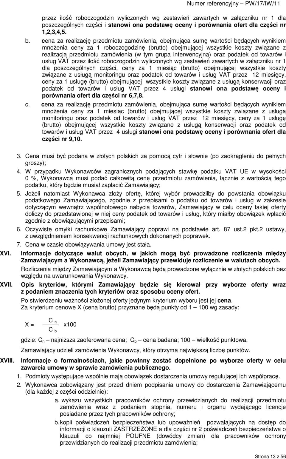 zamówienia (w tym grupa interwencyjna) oraz podatek od towarów i usług VAT przez ilość roboczogodzin wyliczonych wg zestawień zawartych w załączniku nr 1 dla poszczególnych części, ceny za 1 miesiąc