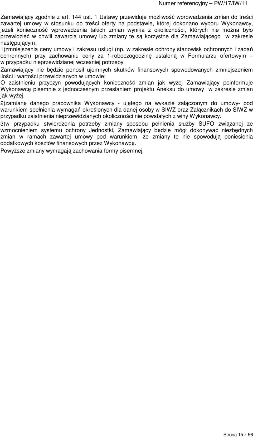 wynika z okoliczności, których nie moŝna było przewidzieć w chwili zawarcia umowy lub zmiany te są korzystne dla Zamawiającego w zakresie następującym: 1) zmniejszenia ceny umowy i zakresu usługi (np.