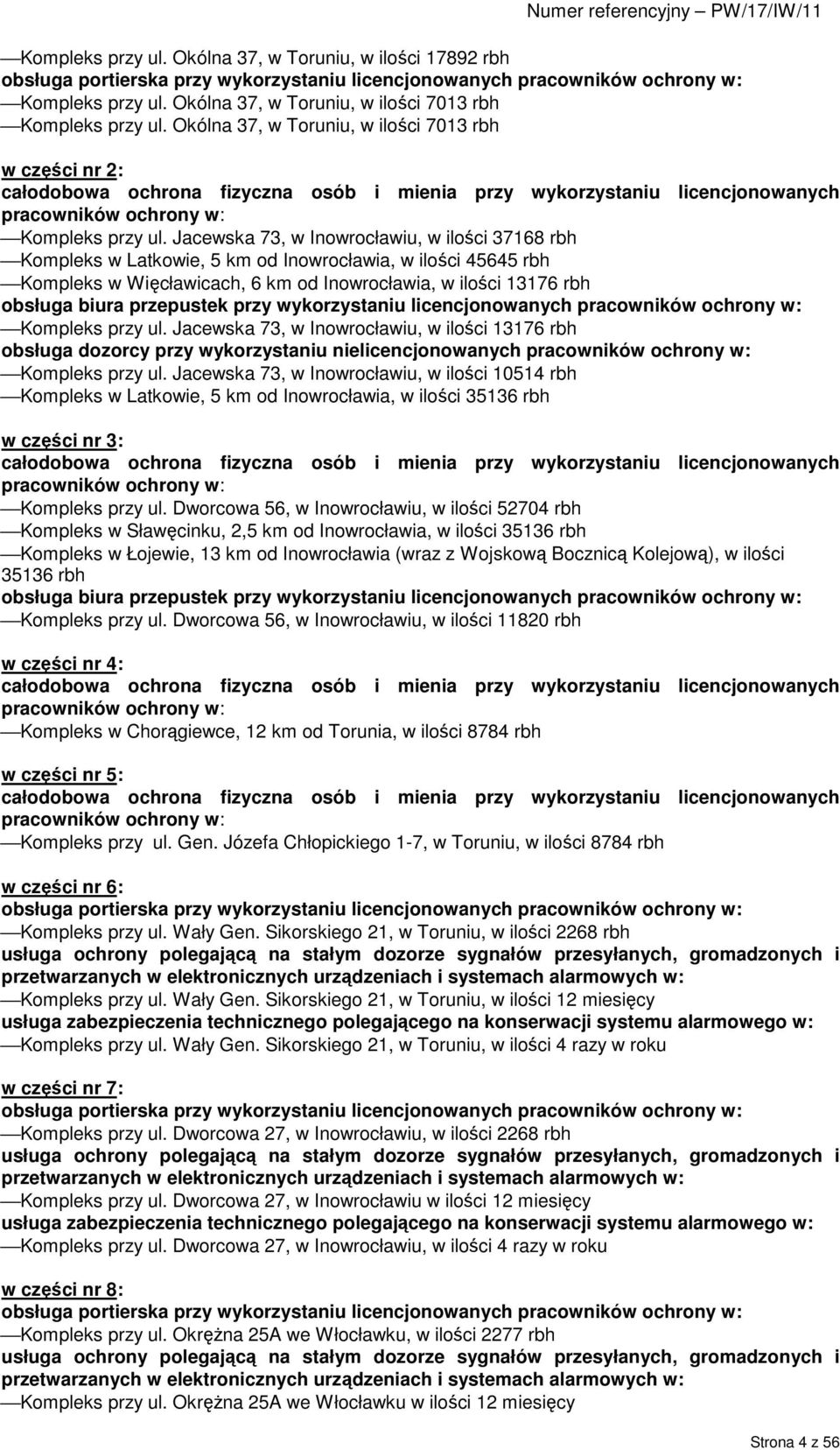 Okólna 37, w Toruniu, w ilości 7013 rbh w części nr 2: całodobowa ochrona fizyczna osób i mienia przy wykorzystaniu licencjonowanych pracowników ochrony w: Kompleks przy ul.