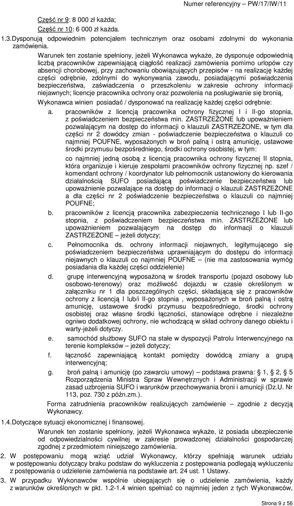 zachowaniu obowiązujących przepisów - na realizację kaŝdej części odrębnie, zdolnymi do wykonywania zawodu, posiadającymi poświadczenia bezpieczeństwa, zaświadczenia o przeszkoleniu w zakresie
