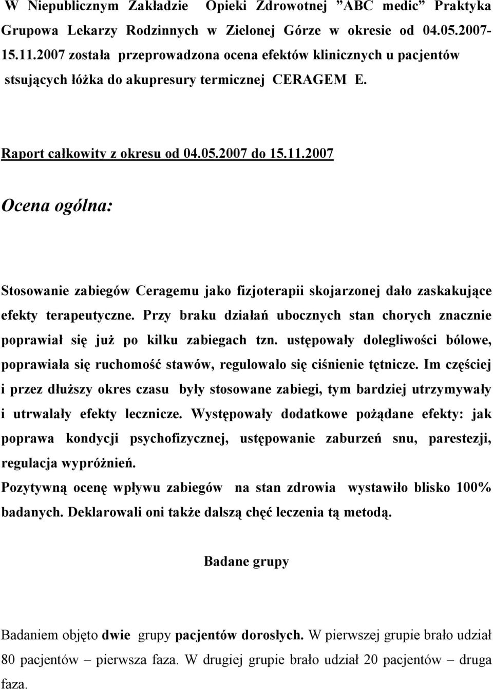 2007 Ocena ogólna: Stosowanie zabiegów Ceragemu jako fizjoterapii skojarzonej dało zaskakujące efekty terapeutyczne.