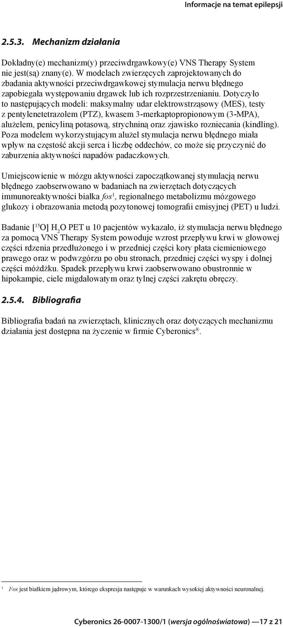 Dotyczyło to następujących modeli: maksymalny udar elektrowstrząsowy (MES), testy z pentylenetetrazolem (PTZ), kwasem 3-merkaptopropionowym (3-MPA), alużelem, penicyliną potasową, strychniną oraz