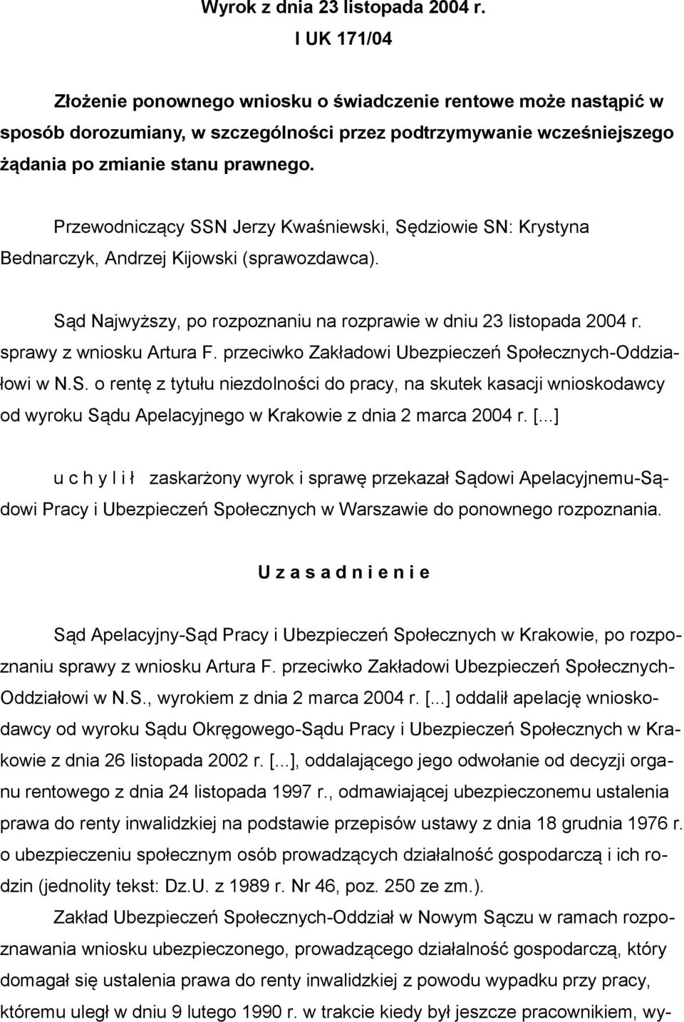 Przewodniczący SSN Jerzy Kwaśniewski, Sędziowie SN: Krystyna Bednarczyk, Andrzej Kijowski (sprawozdawca). Sąd Najwyższy, po rozpoznaniu na rozprawie w dniu 23 listopada 2004 r.