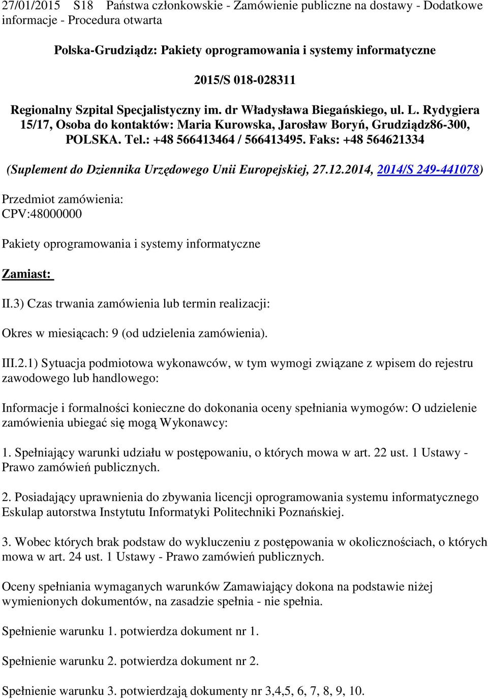 Faks: +48 564621334 (Suplement do Dziennika Urzędowego Unii Europejskiej, 27.12.2014, 2014/S 249-441078) Przedmiot zamówienia: CPV:48000000 Pakiety oprogramowania i systemy informatyczne Zamiast: II.