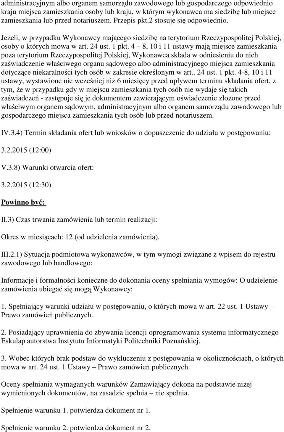 4 8, 10 i 11 ustawy mają miejsce zamieszkania poza terytorium Rzeczypospolitej Polskiej, Wykonawca składa w odniesieniu do nich zaświadczenie właściwego organu sądowego albo administracyjnego miejsca