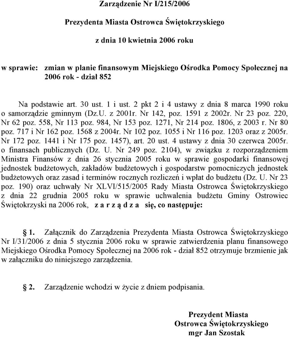 984, Nr 153 poz. 1271, Nr 214 poz. 1806, z 2003 r. Nr 80 poz. 717 i Nr 162 poz. 1568 z 2004r. Nr 102 poz. 1055 i Nr 116 poz. 1203 oraz z 2005r. Nr 172 poz. 1441 i Nr 175 poz. 1457), art. 20 ust.