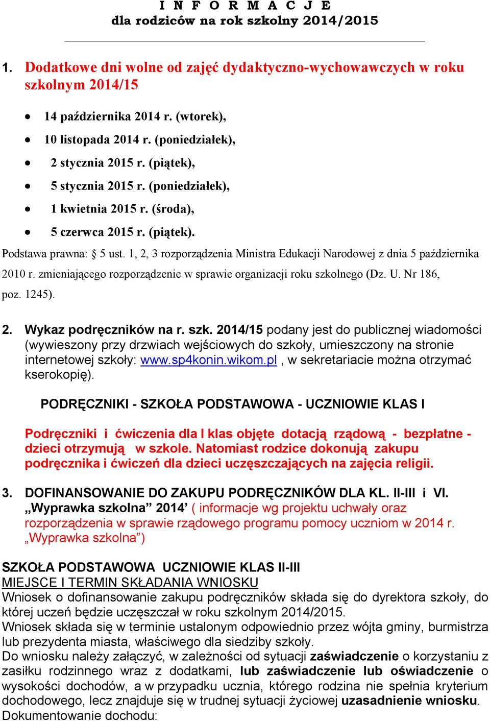 1, 2, 3 rozporządzenia Ministra Edukacji Narodowej z dnia 5 października 2010 r. zmieniającego rozporządzenie w sprawie organizacji roku szkolnego (Dz. U. Nr 186, poz. 1245). 2. Wykaz podręczników na r.