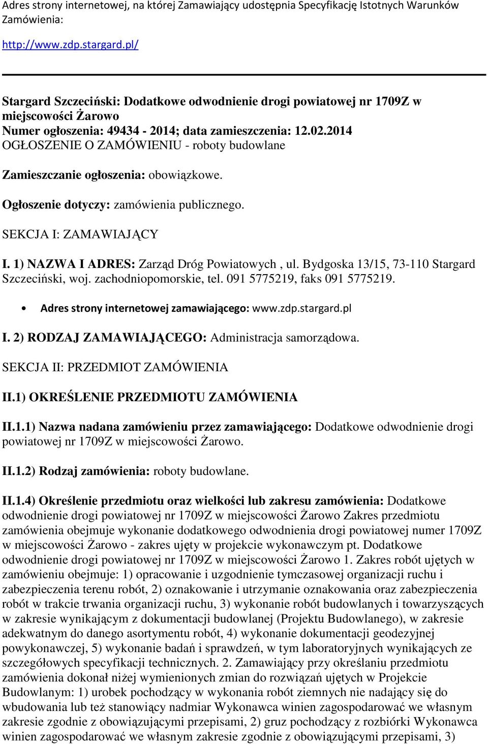 2014 OGŁOSZENIE O ZAMÓWIENIU - roboty budowlane Zamieszczanie ogłoszenia: obowiązkowe. Ogłoszenie dotyczy: zamówienia publicznego. SEKCJA I: ZAMAWIAJĄCY I.