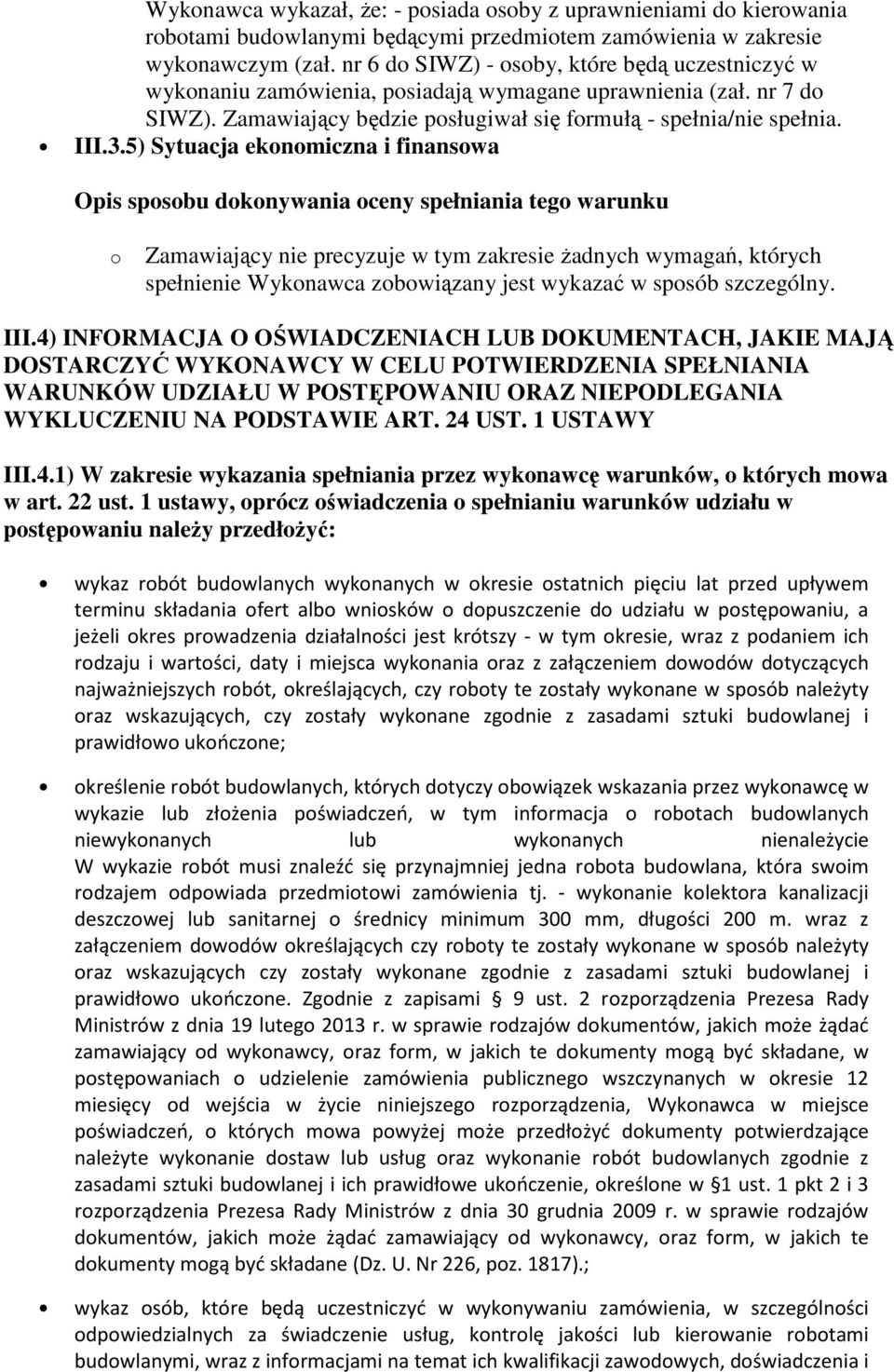 5) Sytuacja ekonomiczna i finansowa o Zamawiający nie precyzuje w tym zakresie żadnych wymagań, których spełnienie Wykonawca zobowiązany jest wykazać w sposób szczególny. III.