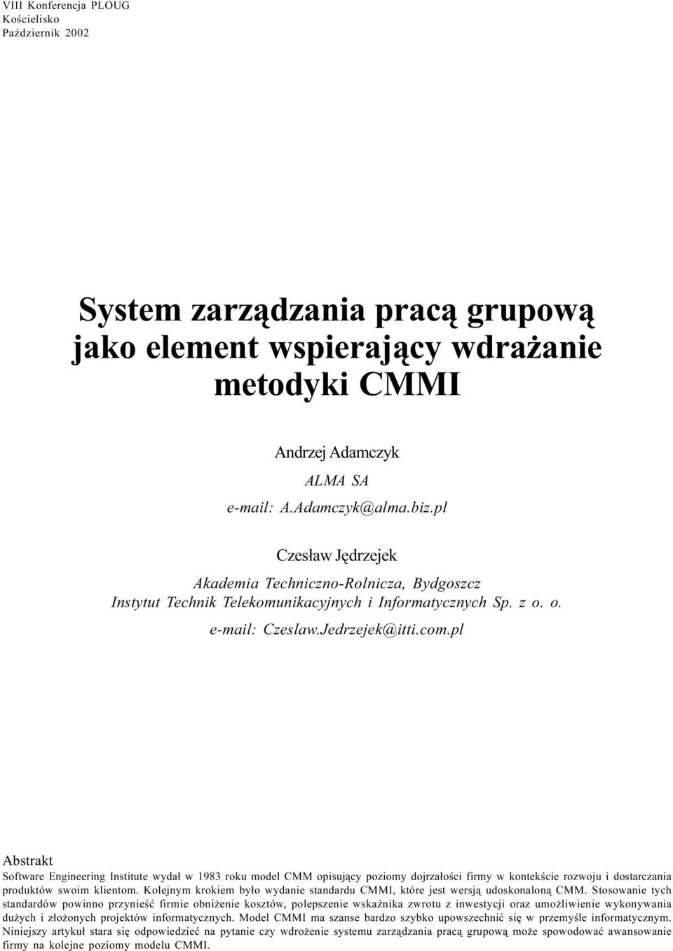 pl Abstrakt Software Engineering Institute wyda³ w 1983 roku model CMM opisuj¹cy poziomy dojrza³oœci firmy w kontekœcie rozwoju i dostarczania produktów swoim klientom.