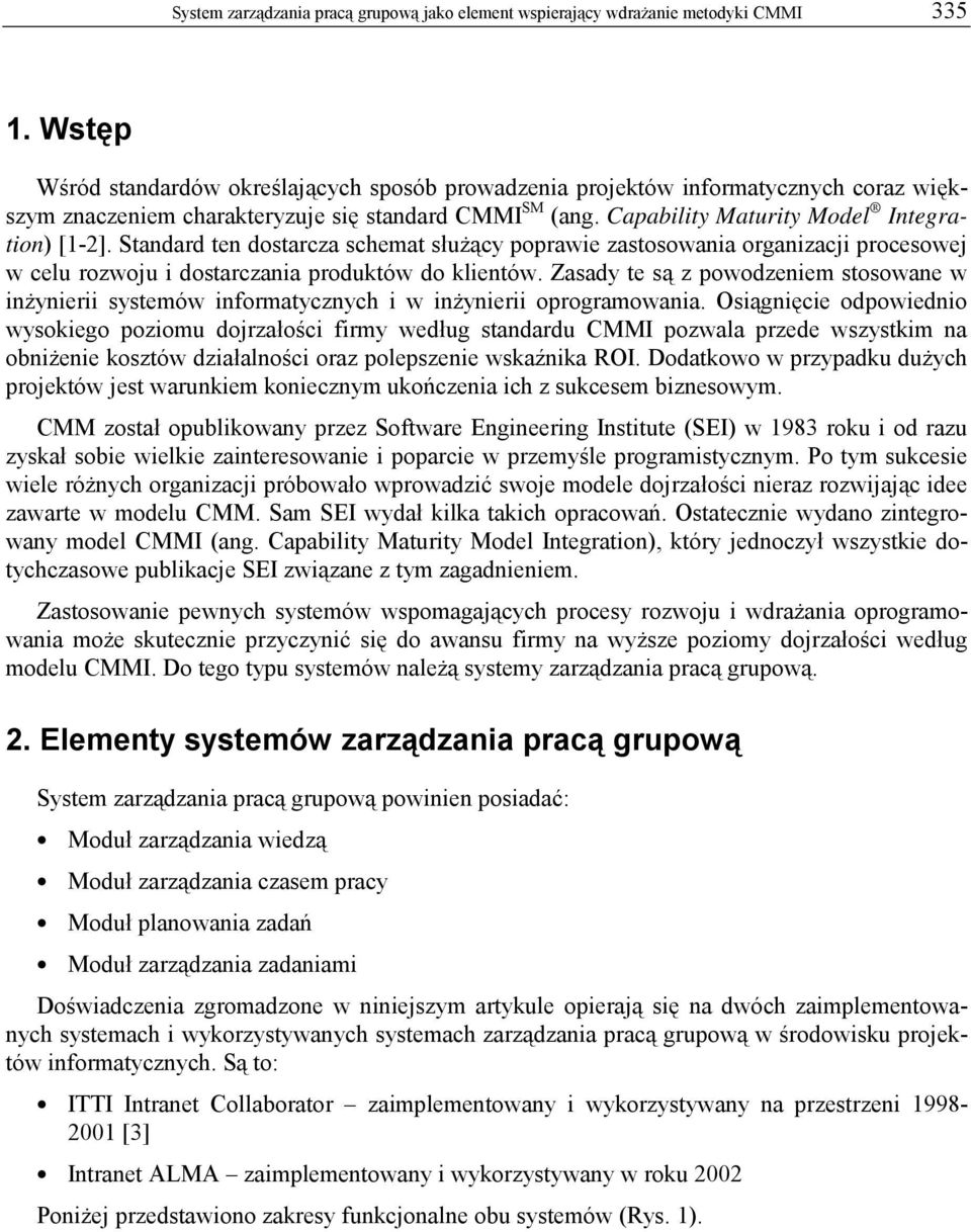 Standard ten dostarcza schemat służący poprawie zastosowania organizacji procesowej w celu rozwoju i dostarczania produktów do klientów.