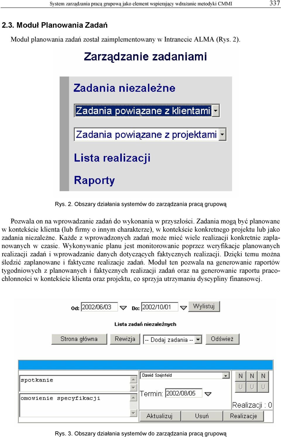 . Rys. 2. Obszary działania systemów do zarządzania pracą grupową Pozwala on na wprowadzanie zadań do wykonania w przyszłości.