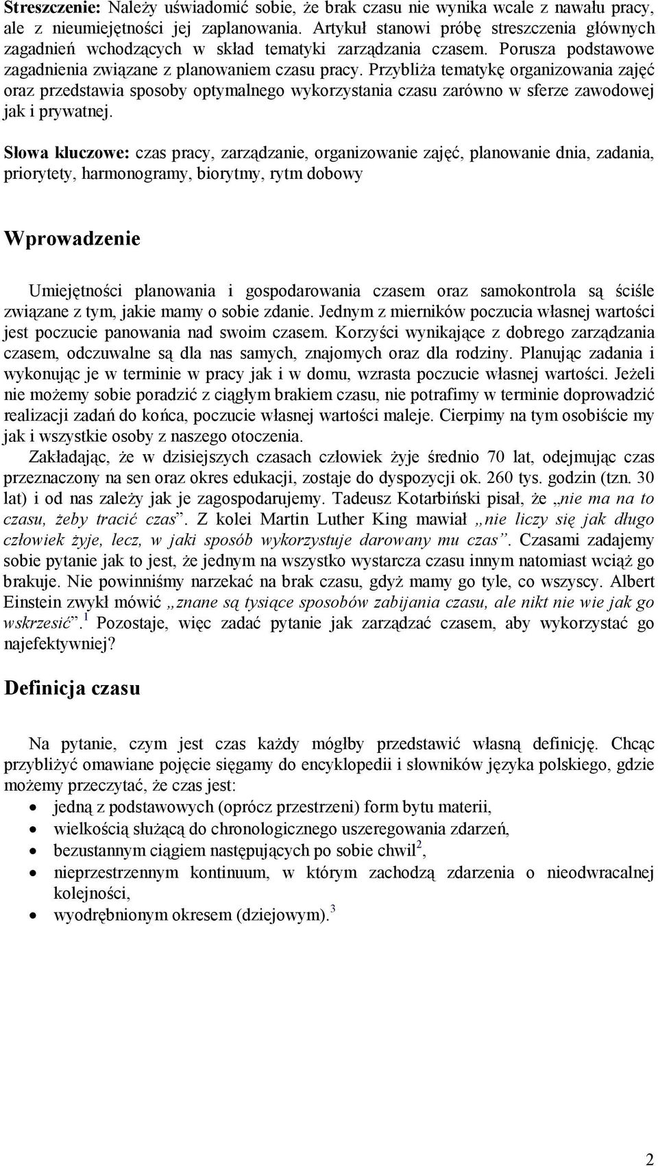Przyblia tematyk organizowania zaj oraz przedstawia sposoby optymalnego wykorzystania czasu zarówno w sferze zawodowej jak i prywatnej.
