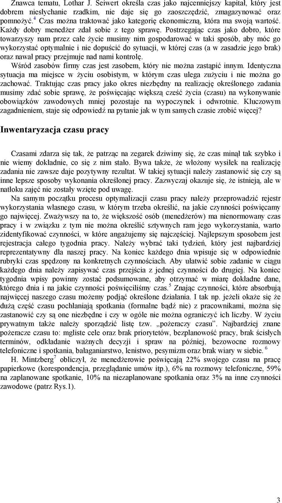 Postrzegaj$c czas jako dobro, które towarzyszy nam przez cae ycie musimy nim gospodarowa w taki sposób, aby móc go wykorzysta optymalnie i nie dopuci do sytuacji, w której czas (a w zasadzie jego