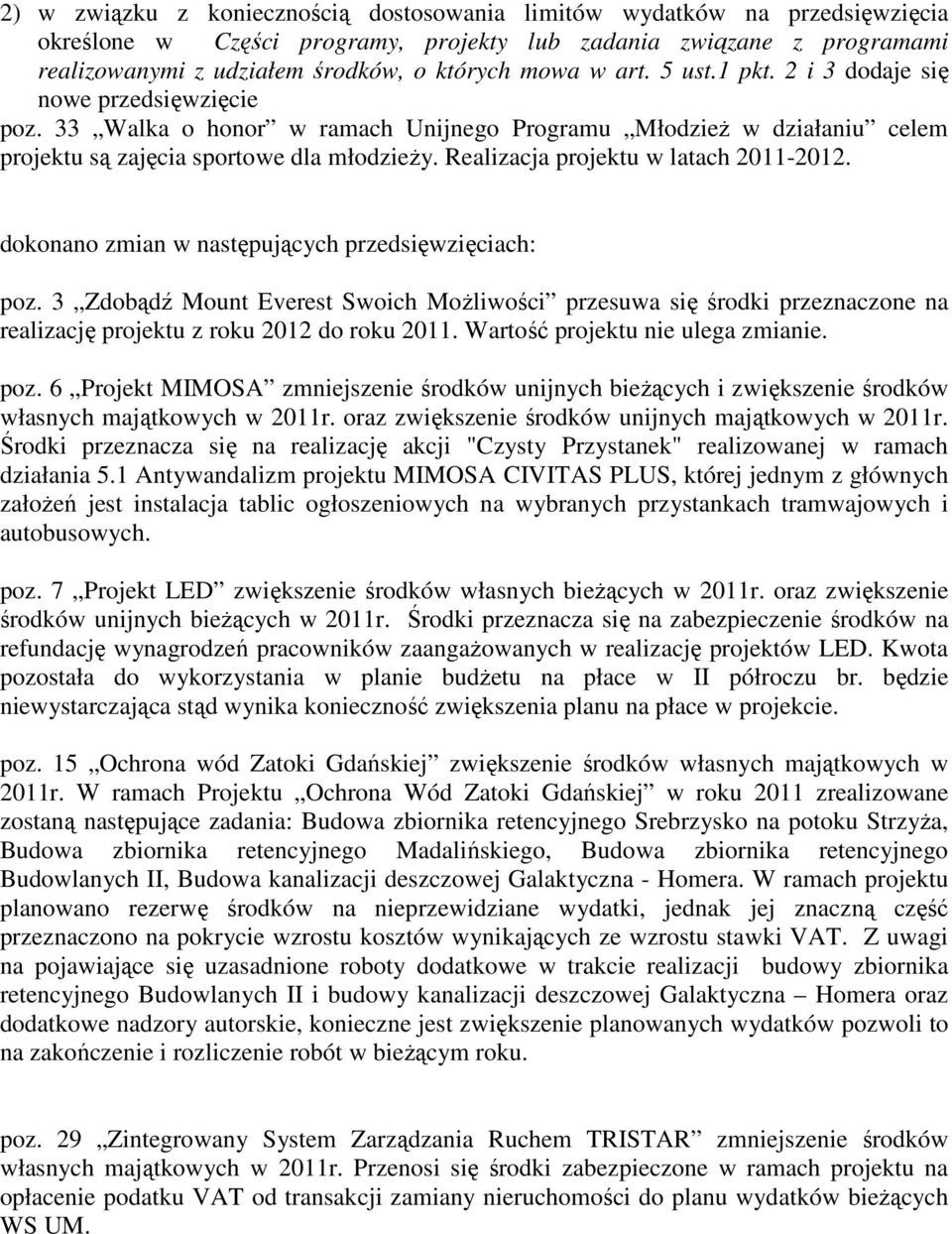 Realizacja projektu w latach 2011-2012. dokonano zmian w następujących przedsięwzięciach: poz.