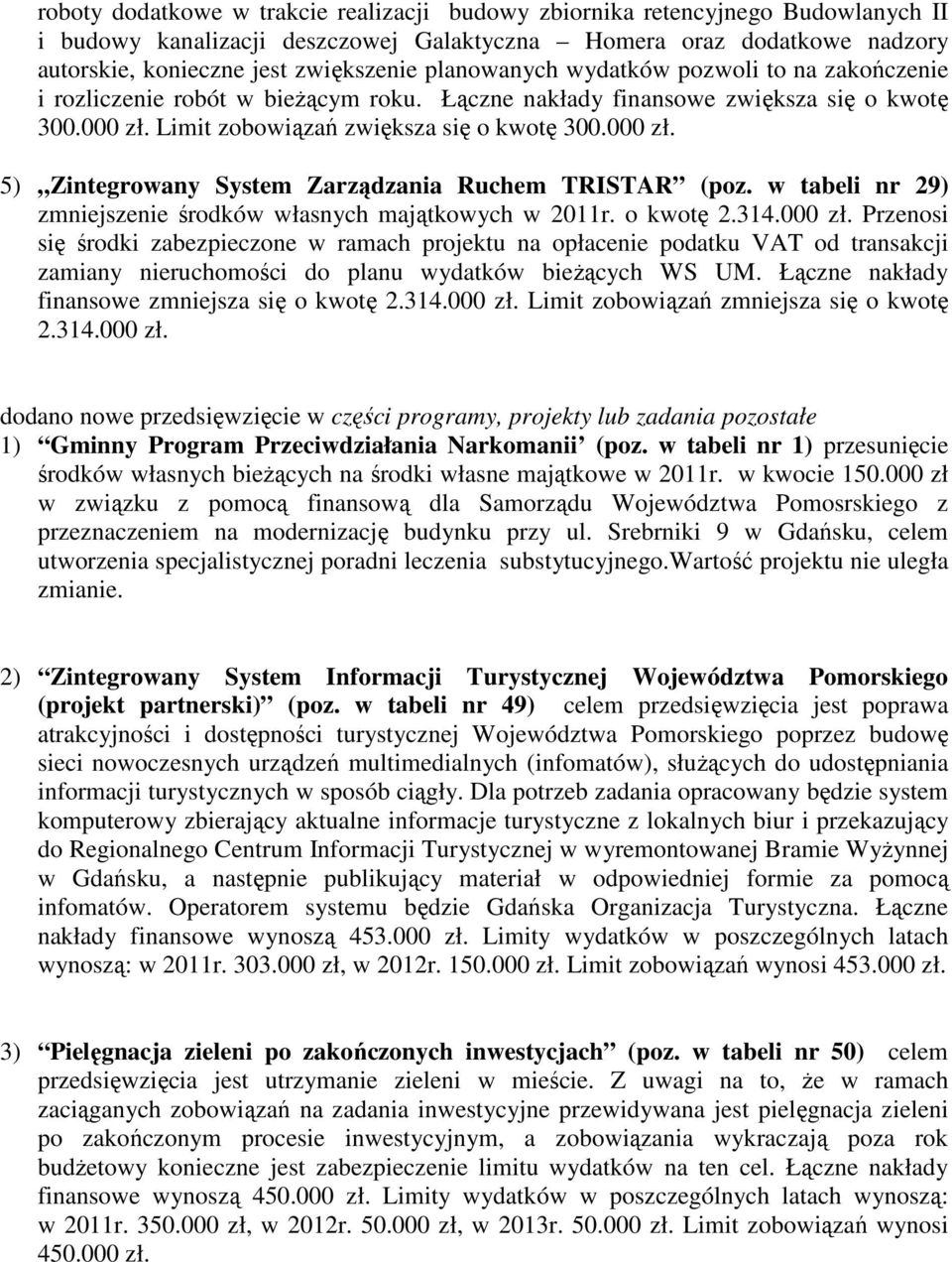 w tabeli nr 29) zmniejszenie środków własnych majątkowych w 2011r. o kwotę 2.314.000 zł.