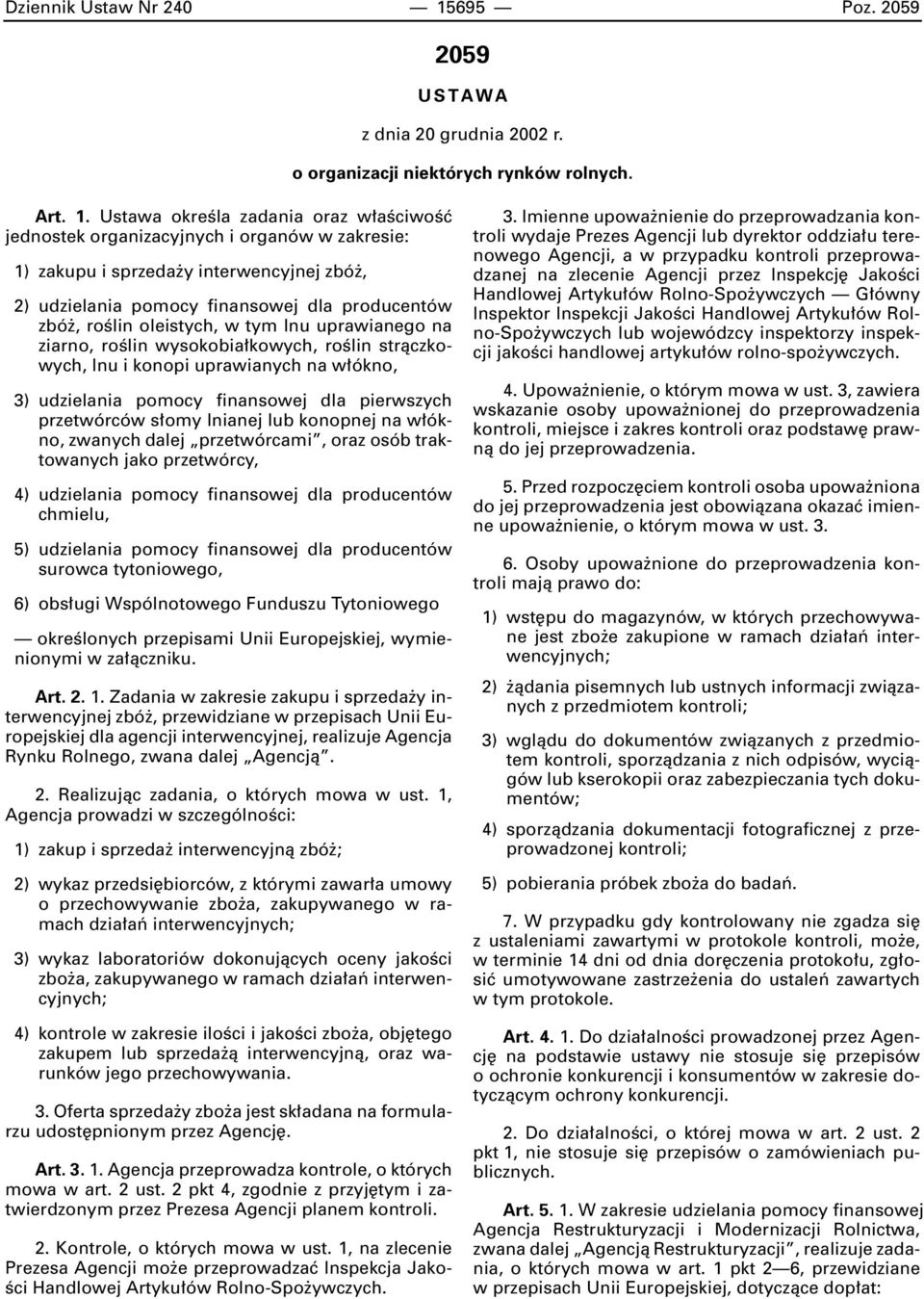 Ustawa okreêla zadania oraz w aêciwoêç jednostek organizacyjnych i organów w zakresie: 1) zakupu i sprzeda y interwencyjnej zbó, 2) udzielania pomocy finansowej dla producentów zbó, roêlin oleistych,