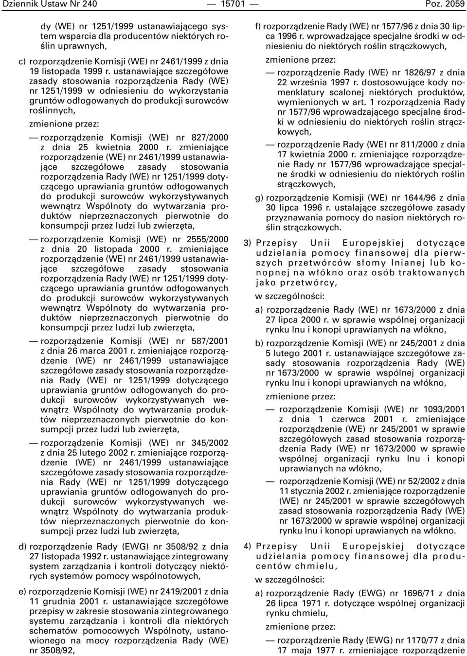 ustanawiajàce szczegó owe zasady stosowania rozporzàdzenia Rady (WE) nr 1251/1999 w odniesieniu do wykorzystania gruntów od ogowanych do produkcji surowców roêlinnych, rozporzàdzenie Komisji (WE) nr