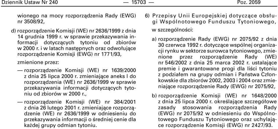 i w latach nast pnych oraz odwo ujàce rozporzàdzenie Komisji (EWG) nr 1771/93, rozporzàdzenie Komisji (WE) nr 1639/2000 z dnia 25 lipca 2000 r.