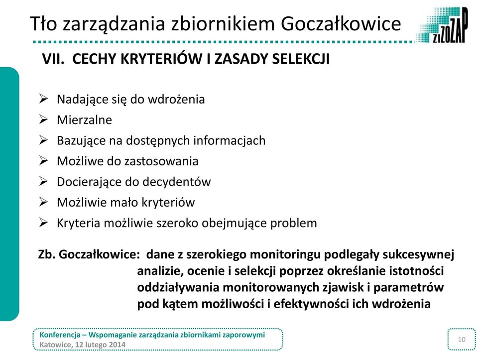 zastosowania Docierające do decydentów Możliwie mało kryteriów Kryteria możliwie szeroko obejmujące problem Zb.