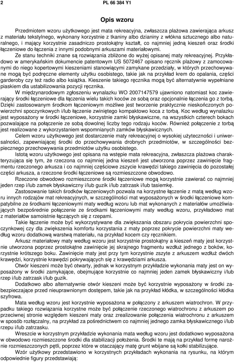 Ze stanu techniki znane są rozwiązania zbliżone do wyżej opisanej maty rekreacyjnej.